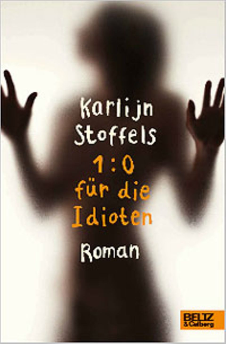 Cover des Romans "1:0 für die Idioten" von Karlijn Stoffels Cover des Romans "1:0 für die Idioten" von Karlijn Stoffels