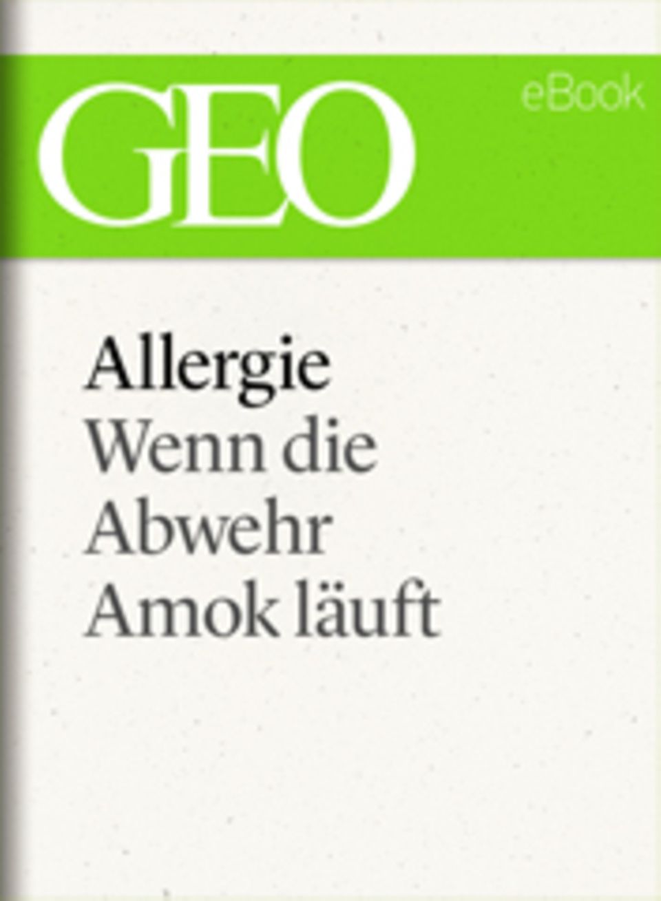 Wenn die Abwehr Amok läuft: GEO eBook "Allergie"