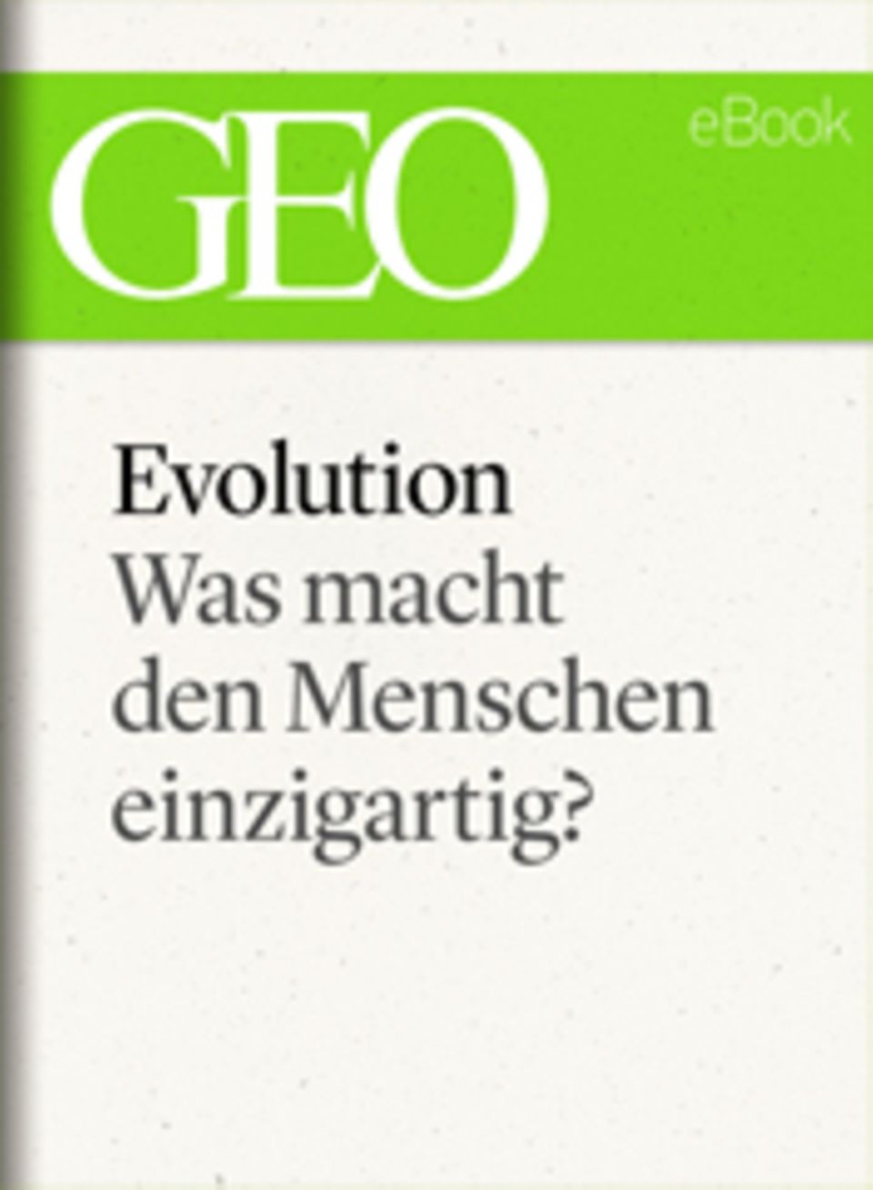 Was macht den Menschen einzigartig?: GEO eBook "Evolution"