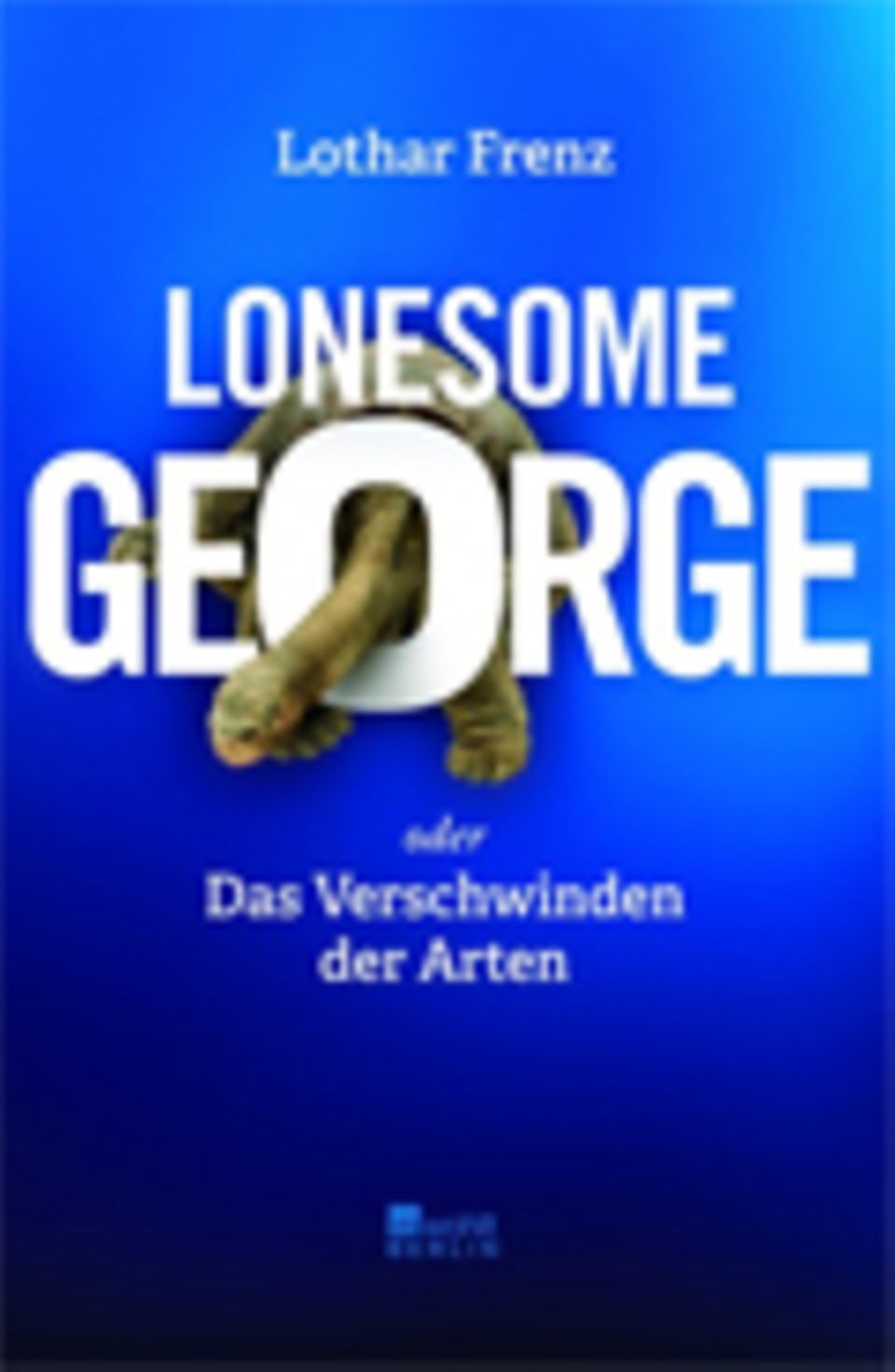 Biodiversität: Lothar Frenz Lonesome George Gebunden, 352 Seiten Rowohlt Verlag Berlin 19,95 Euro Biodiversität: Lothar Frenz Lonesome George Gebunden, 352 Seiten Rowohlt Verlag Berlin 19,95 Euro