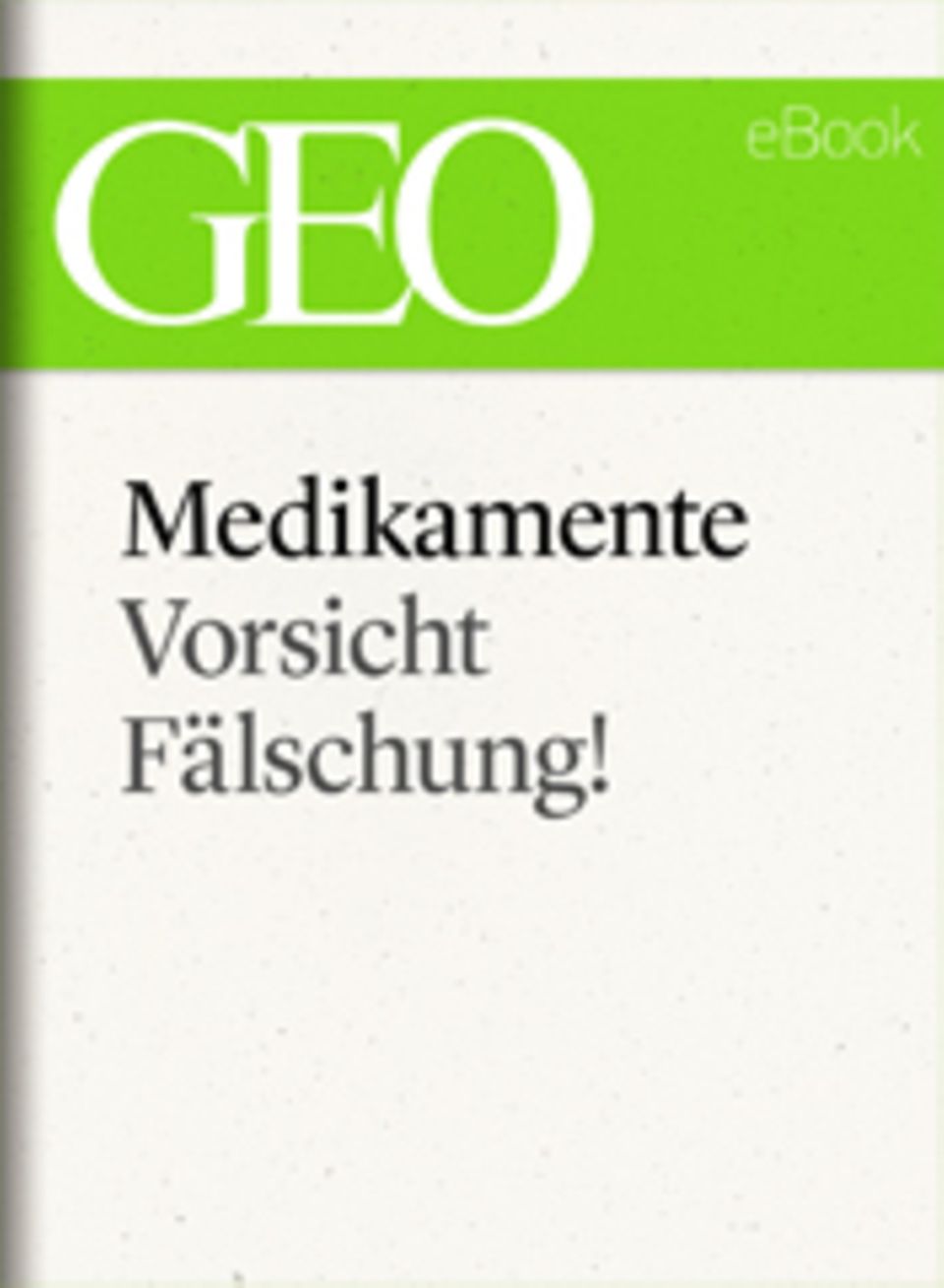 Vorsicht, Fälschung!: GEO eBook "Medikamente"