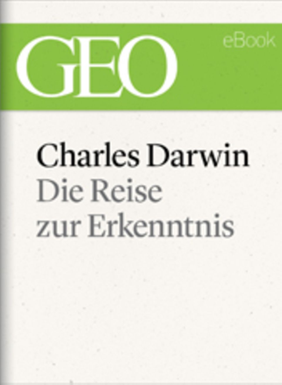 Die Reise zur Erkenntnis: GEO eBook "Charles Darwin"