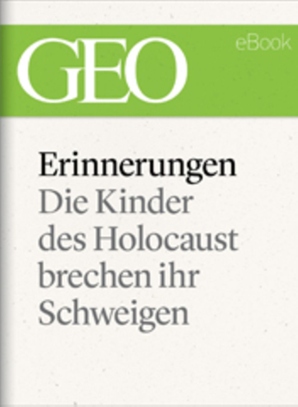Die Kinder des Holocaust brechen ihr Schweigen: GEO eBook "Erinnerungen"