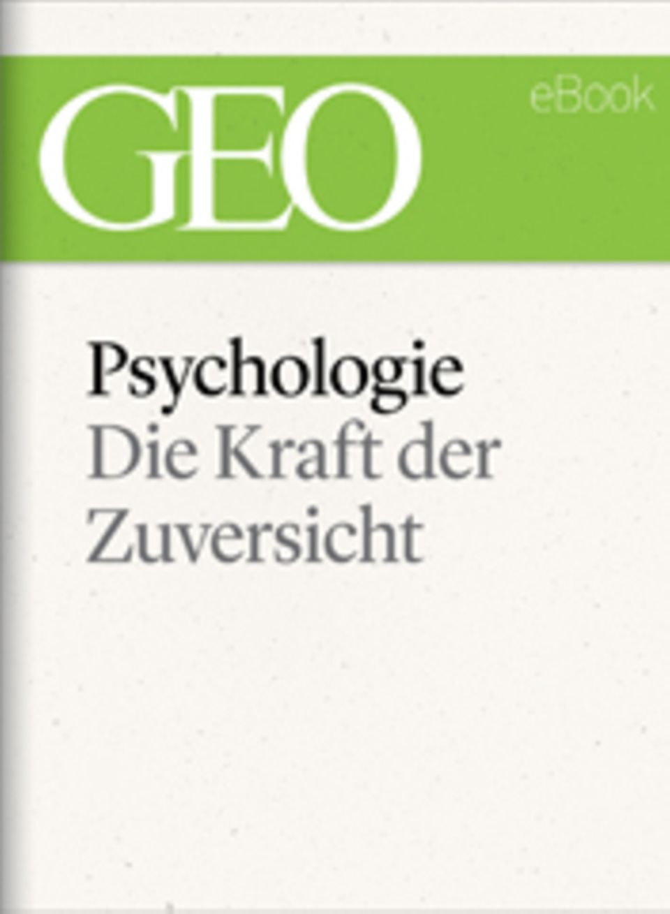 Die Kraft der Zuversicht: GEO eBook "Zuversicht"