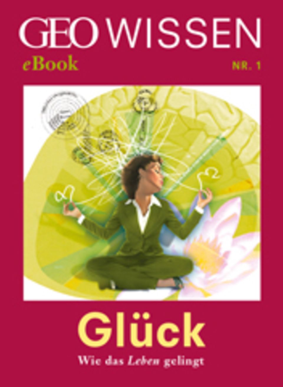 Glück: Wie das Leben gelingt: GEO WISSEN eBook "Glück"
