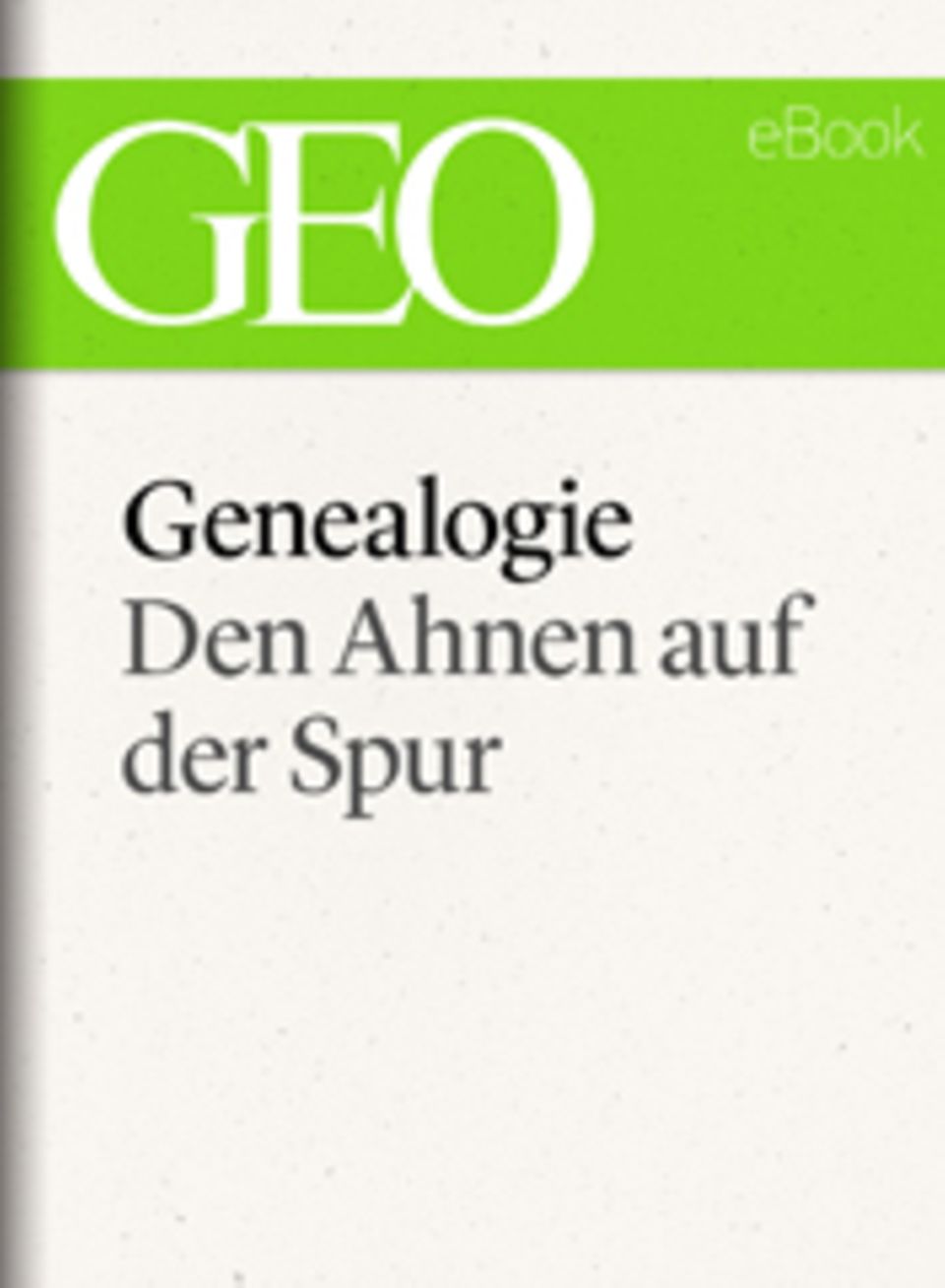 Den Ahnen auf der Spur: GEO eBook "Genealogie"