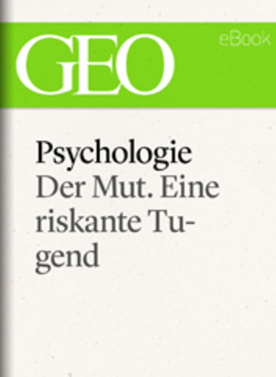 Der Mut. Eine riskante Tugend: GEO eBook "Psychologie"