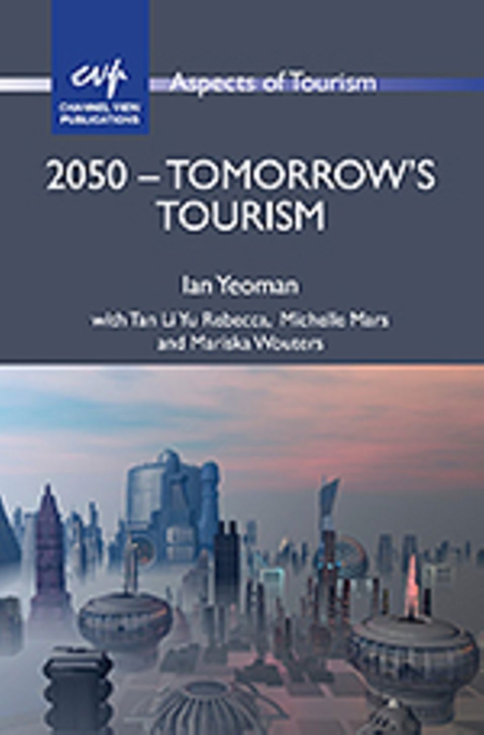 INTERVIEW: "2050 – Tomorrow’s Tourism", Channel View Publications, nur auf Englisch erhältlich, 258 Seiten, 34,03 Euro INTERVIEW: "2050 – Tomorrow’s Tourism", Channel View Publications, nur auf Englisch erhältlich, 258 Seiten, 34,03 Euro