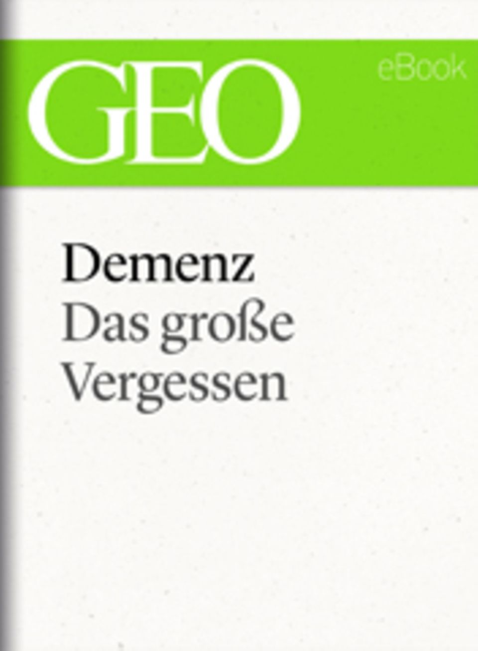 Das große Vergessen: GEO eBook "Demenz"