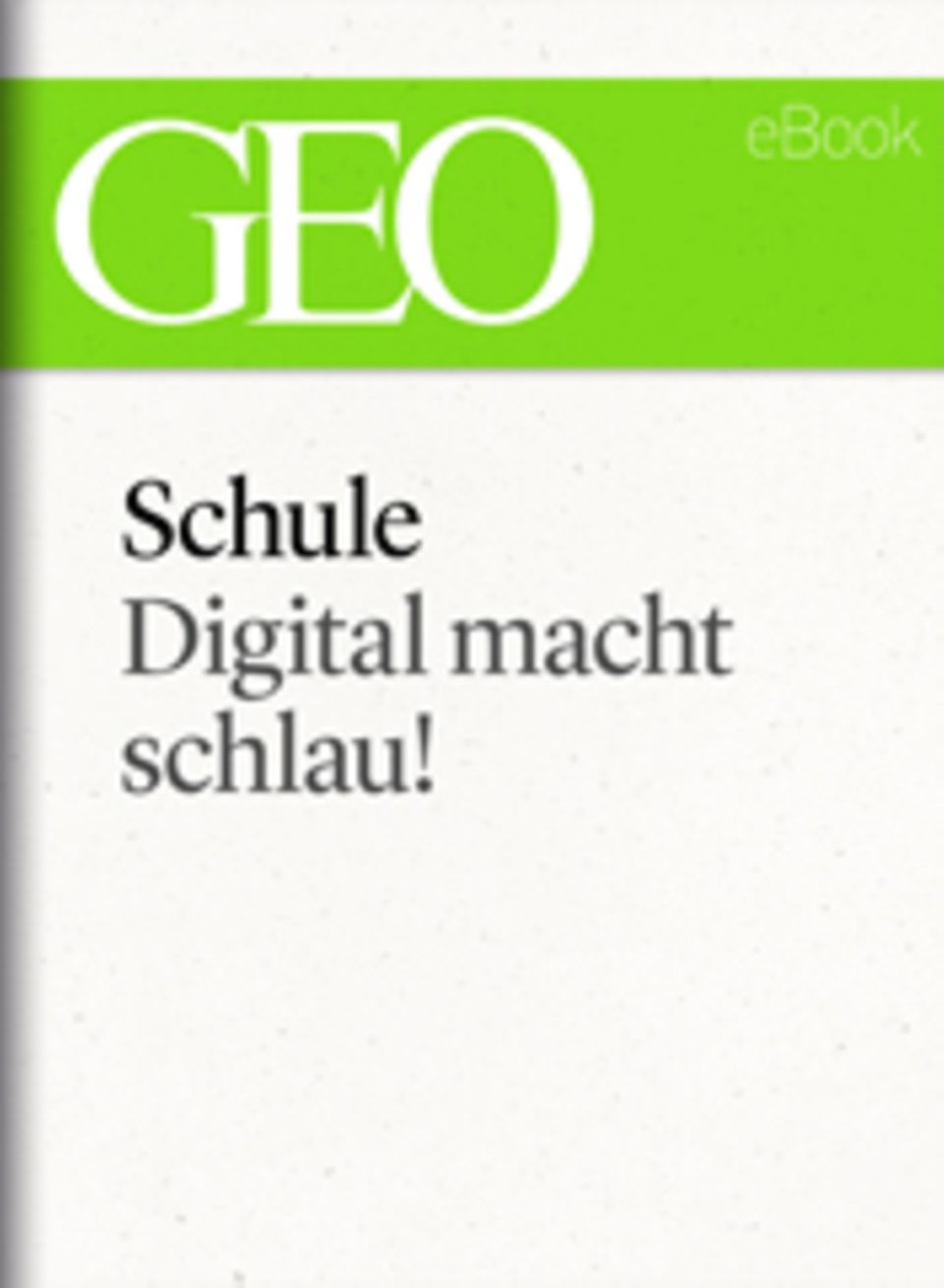 Digital macht schlau: GEO eBook "Schule"