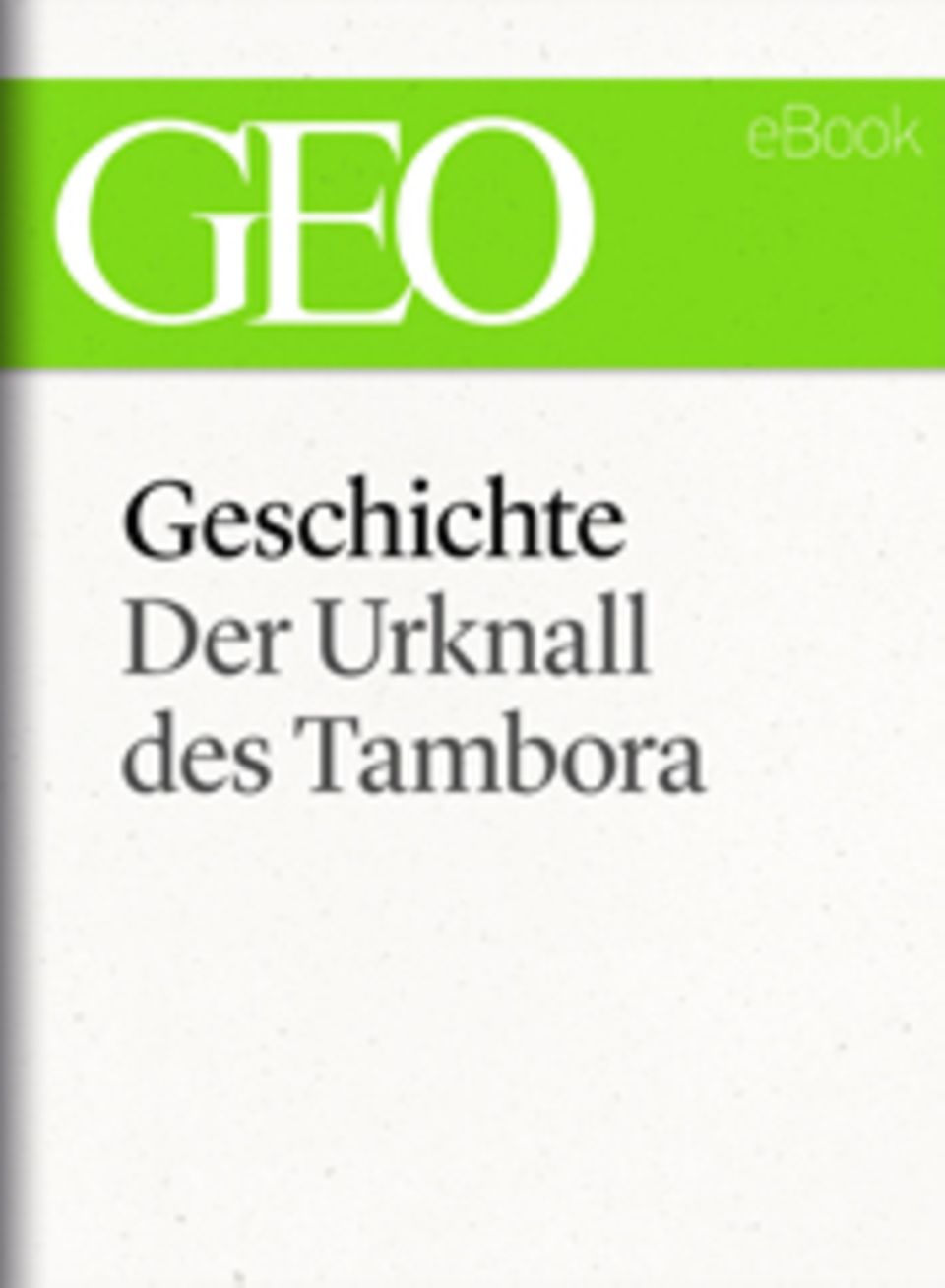 Der Urknall des Tambora: GEO eBook "Geschichte"