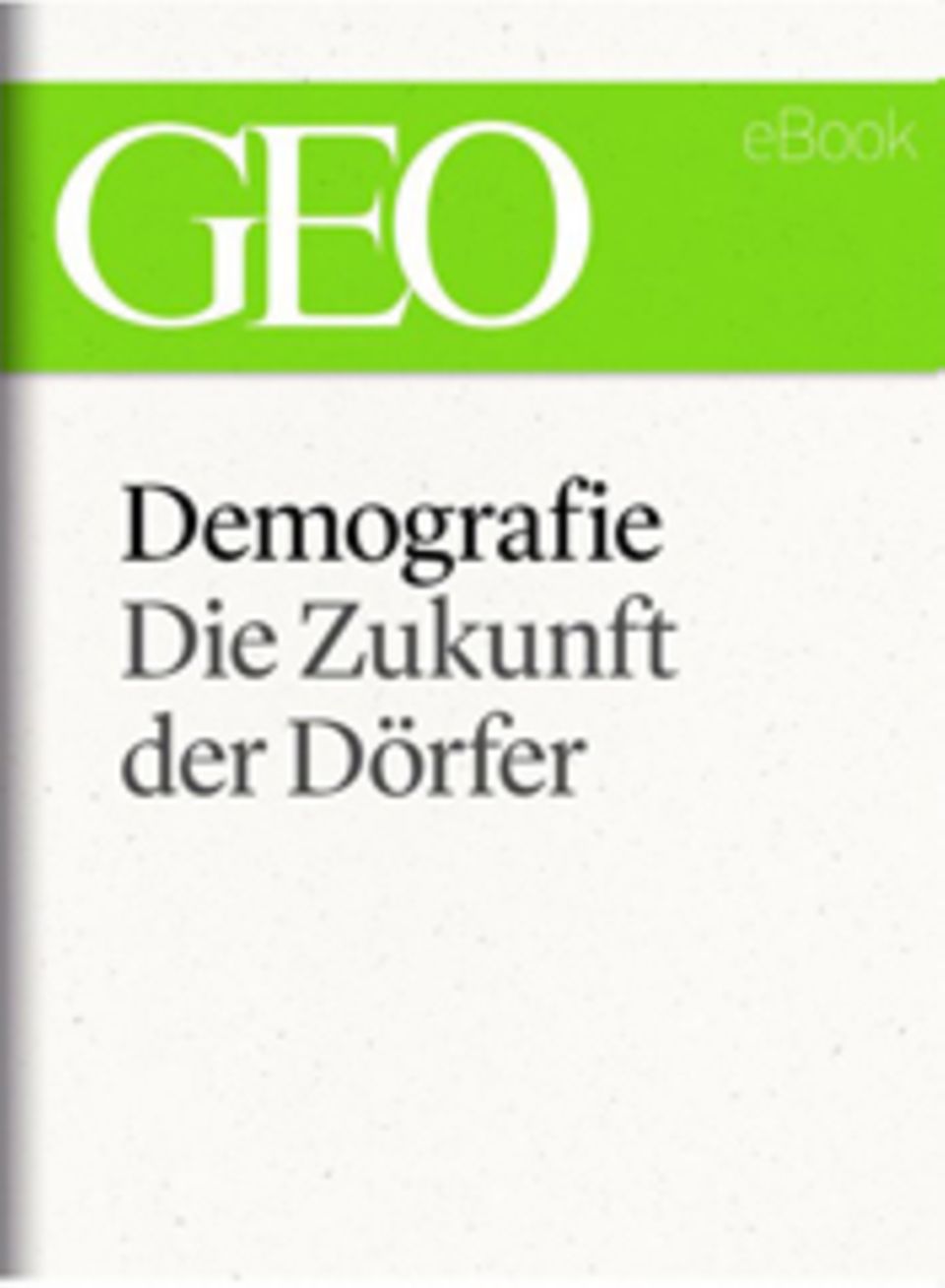 Die Zukunft der Dörfer: GEO eBook "Demografie"