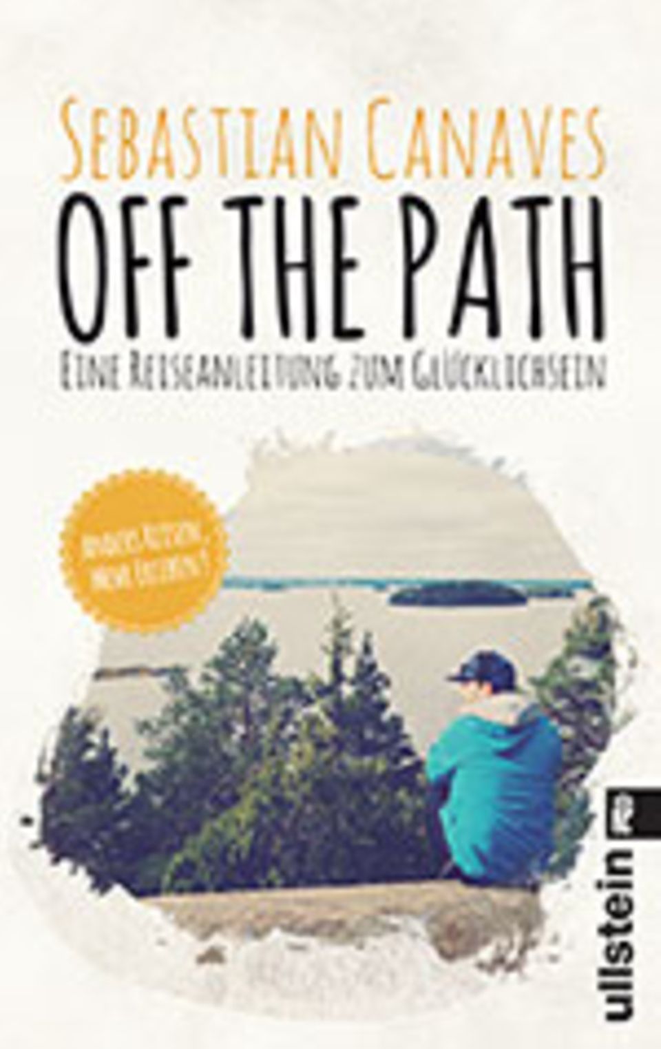 Der Traum vom Reisen: Off the Path, 240 Seiten, Texte in Deutsch, 12,99 €, erschien 2015 bei Ullstein Buchverlage Der Traum vom Reisen: Off the Path, 240 Seiten, Texte in Deutsch, 12,99 €, erschien 2015 bei Ullstein Buchverlage