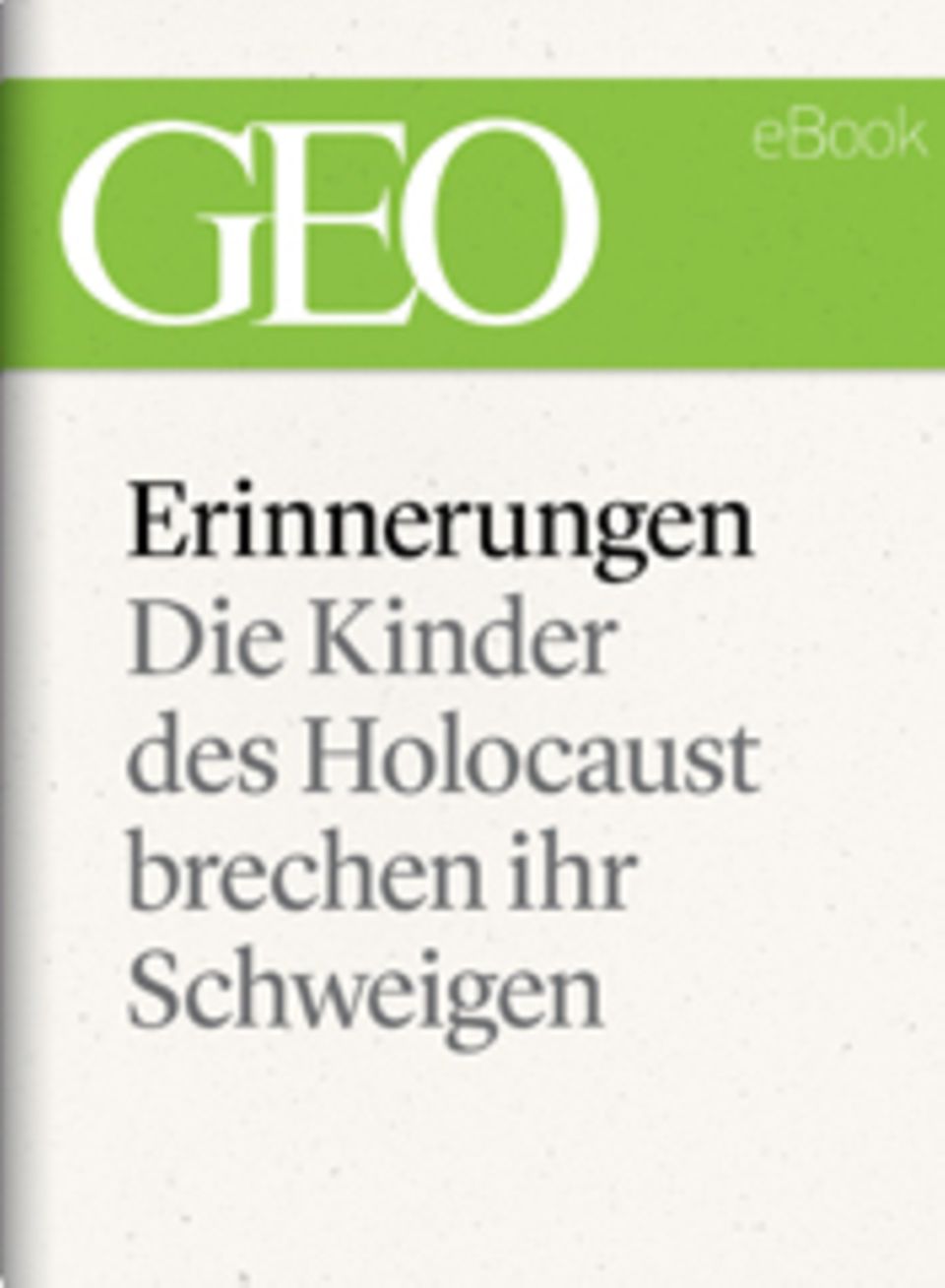 Die Kinder des Holocaust brechen ihr Schweigen: GEO eBook "Holocaust"