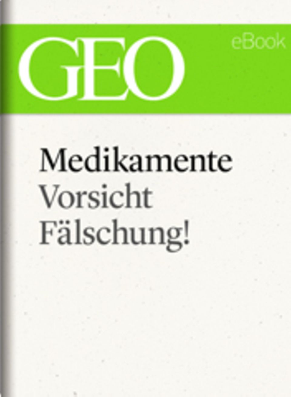 Vorsicht Fälschung!: GEO eBook "Medikamente"