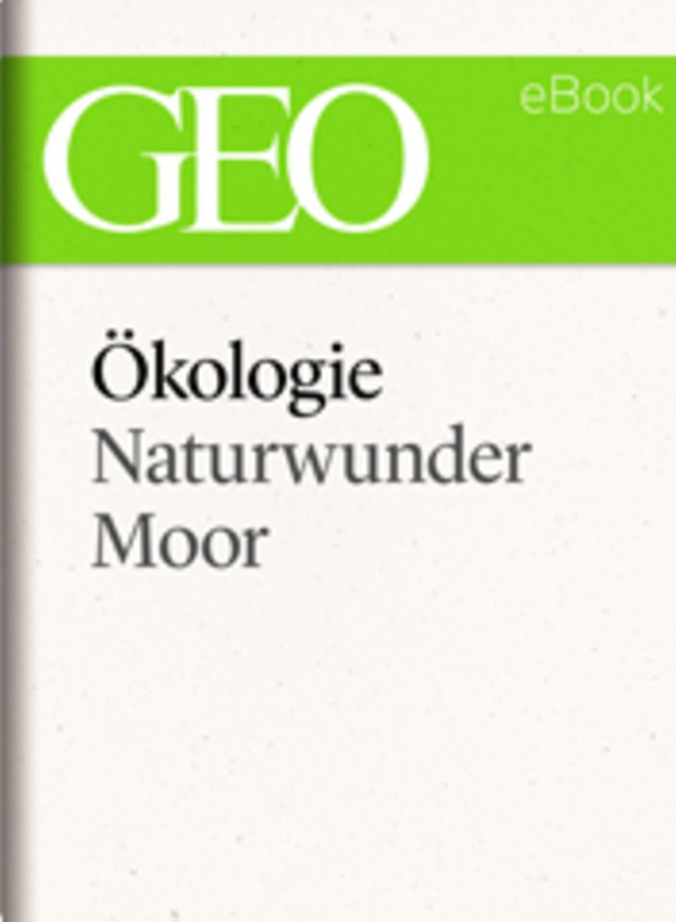 Naturwunder Moor: GEO eBook "Ökologie"