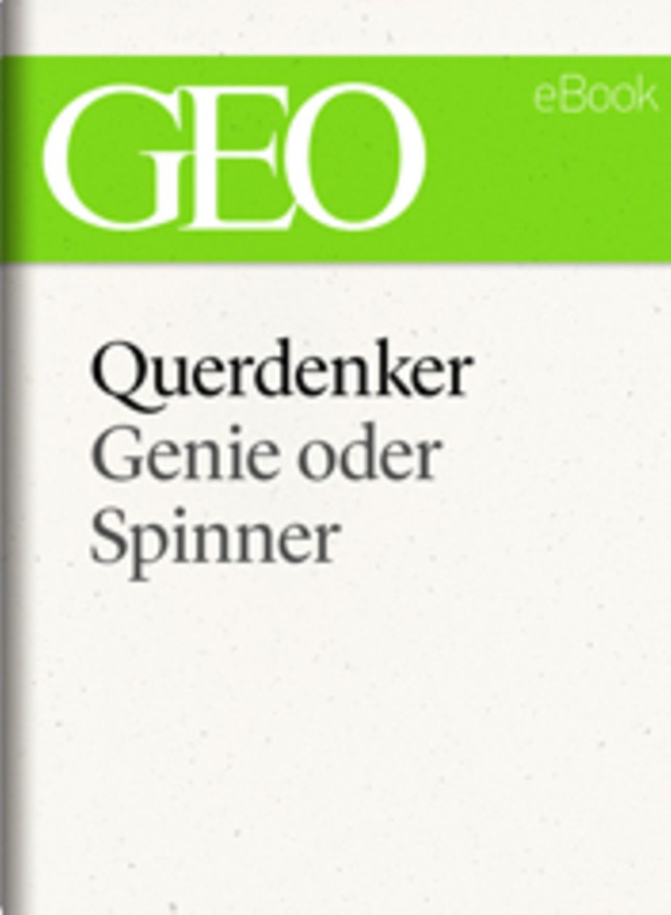 Genie oder Spinner: GEO eBook "Querdenker"