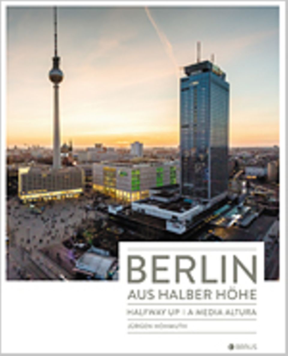 Fotogalerie: Berlin aus halber Höhe,, Fotografien von Jürgen Hohmuth, 49,95 Euro, Edition Braus, Berlin 2014