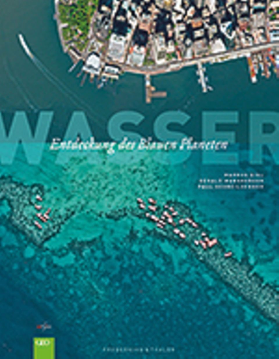 Satellitenbilder: Markus Eisl, Gerald Mansberger, Paul Schreilechner Wasser - Entdeckung des Blauen Planeten 304 Seiten, ca. 150 Abbildungen Frederking & Thaler, München 2014, 59 Euro Satellitenbilder: Markus Eisl, Gerald Mansberger, Paul Schreilechner Wasser - Entdeckung des Blauen Planeten 304 Seiten, ca. 150 Abbildungen Frederking & Thaler, München 2014, 59 Euro