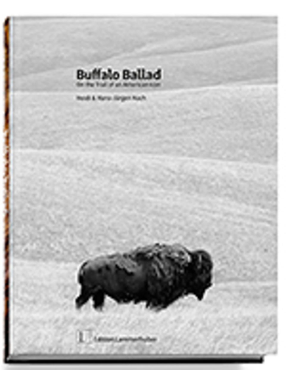 Amerikanische Bisons: Heidi & Hans-Jürgen Koch Buffalo Ballad Edition Lammerhuber 2014 224 S., 110 Fotos, 99 Euro