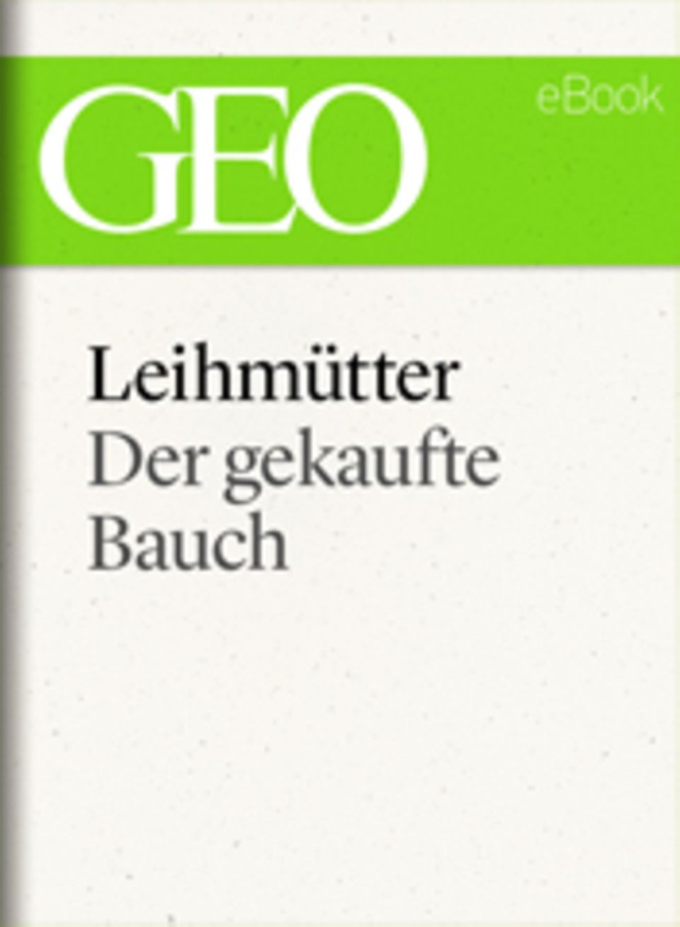 Der gekaufte Bauch: GEO eBook "Leihmütter"