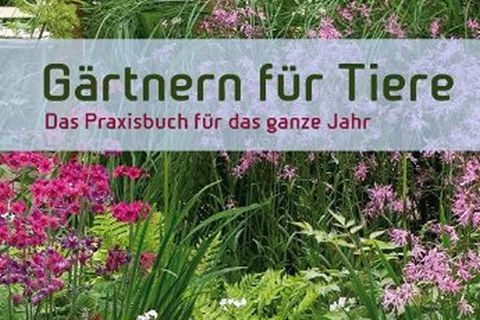 Buchtipp: Gärtnern für Tiere - Das Praxisbuch für das ganze Jahr