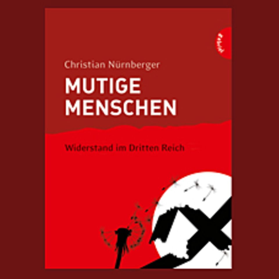 Buchtipp: Mutige Menschen. Widerstand im Dritten Reich