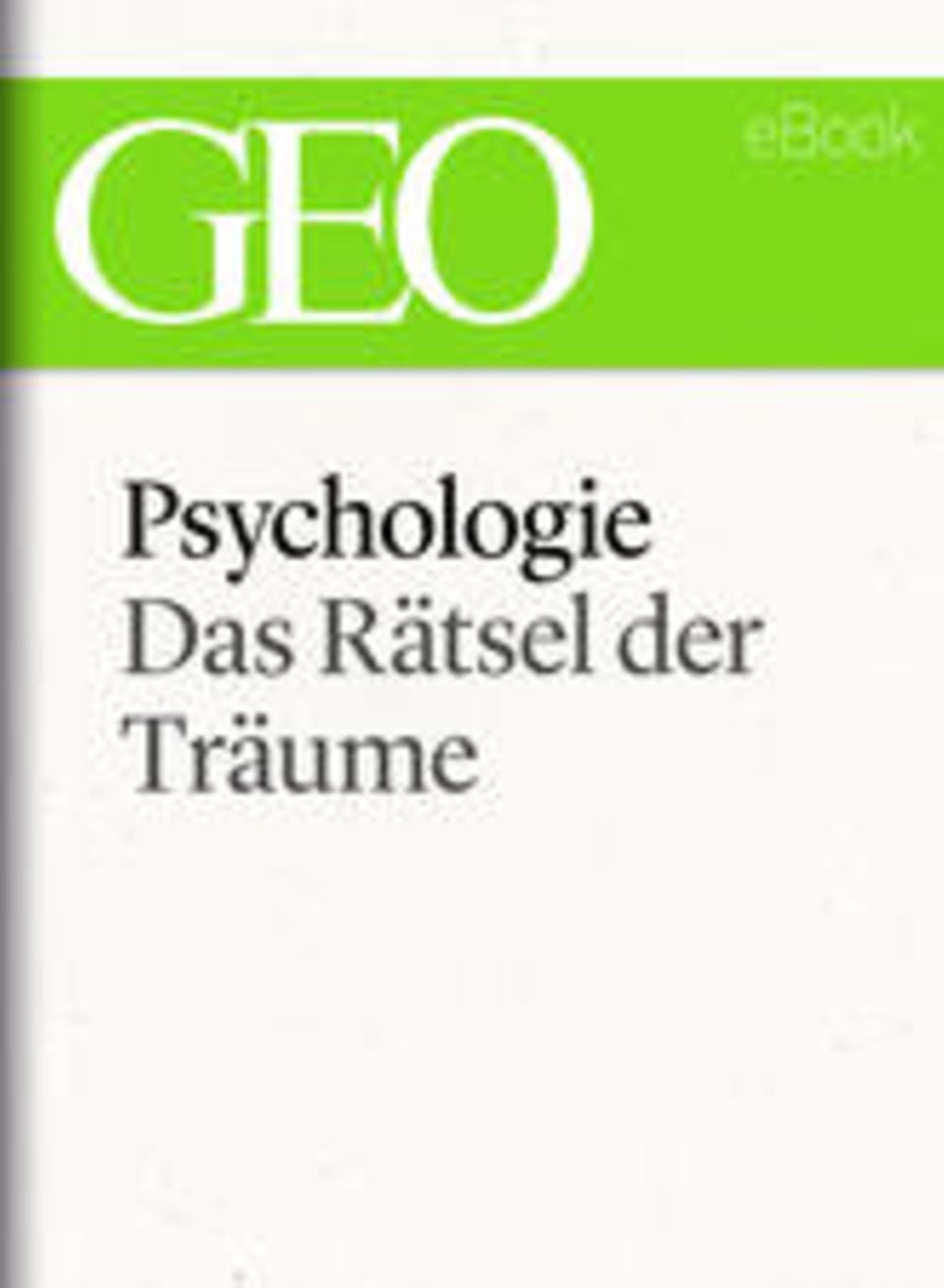 Das Rätsel der Träume: GEO eBook "Psychologie"