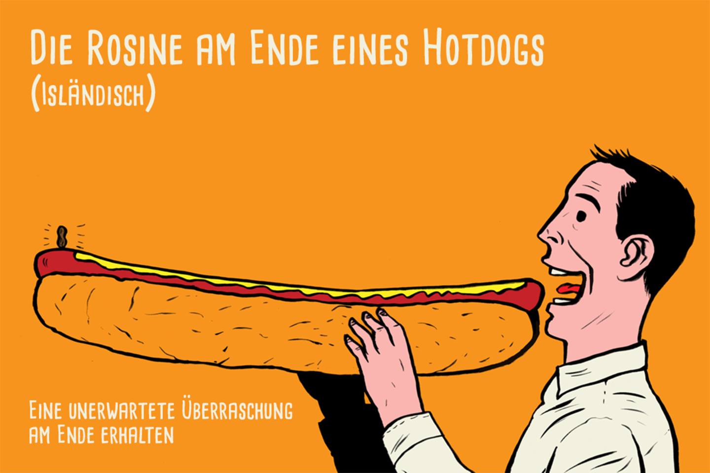 Isländisch: "Það er rúsínan í pylsuendanum" Die Rosine am Ende eines Hotdogs