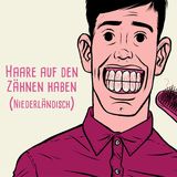 Haare auf den Zähnen haben