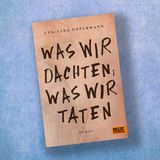 Was wir dachten, was wir taten