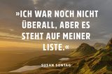 Ich war noch nicht überall, aber es steht auf meiner Liste. Susan Sontag