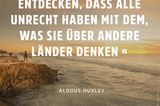 Reisen ist das Entdecken, dass alle Unrecht haben mit dem, was sie über andere Länder denken.Aldous Huxley