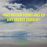 „Das Reisen führt uns zu uns selbst zurück.“ - Albert Camus