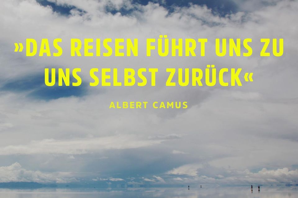 „Das Reisen führt uns zu uns selbst zurück.“ - Albert Camus