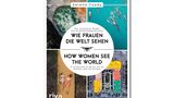 How women see the world / Wie Frauen die Welt sehen