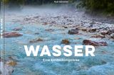 Wasser - Eine Entdeckungsreise von Rudi Sebastian