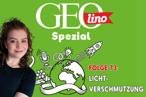 In Folge 73 unseres GEOlino-Podcasts widmen wir uns dem Thema Lichtverschmutzung