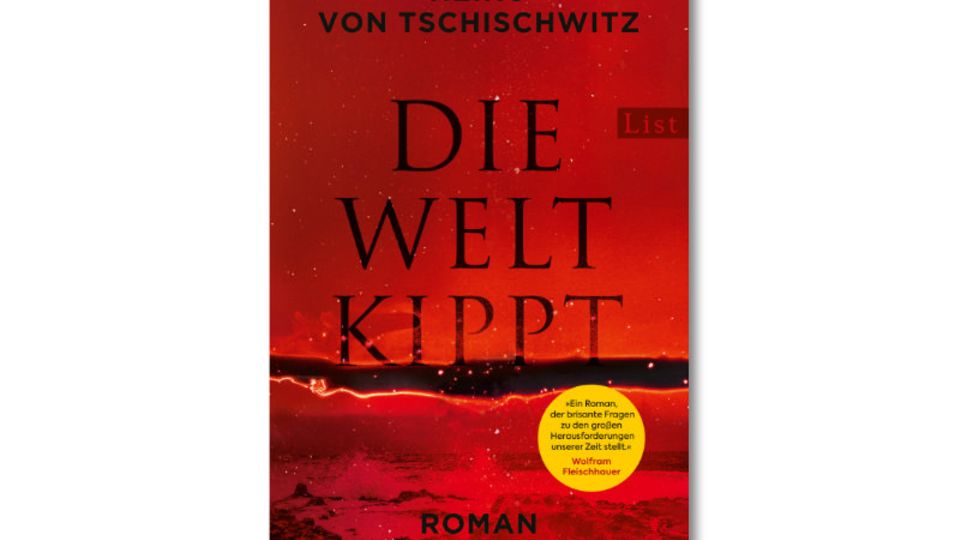 Roman zur Klimakrise: Heiko von Tschischwitz: Die Welt kippt, List Verlag, 448 Seiten, Paperback, 16,99 Euro Heiko von Tschischwitz: Die Welt kippt, List Verlag, 448 Seiten, Paperback, 16,99 Euro