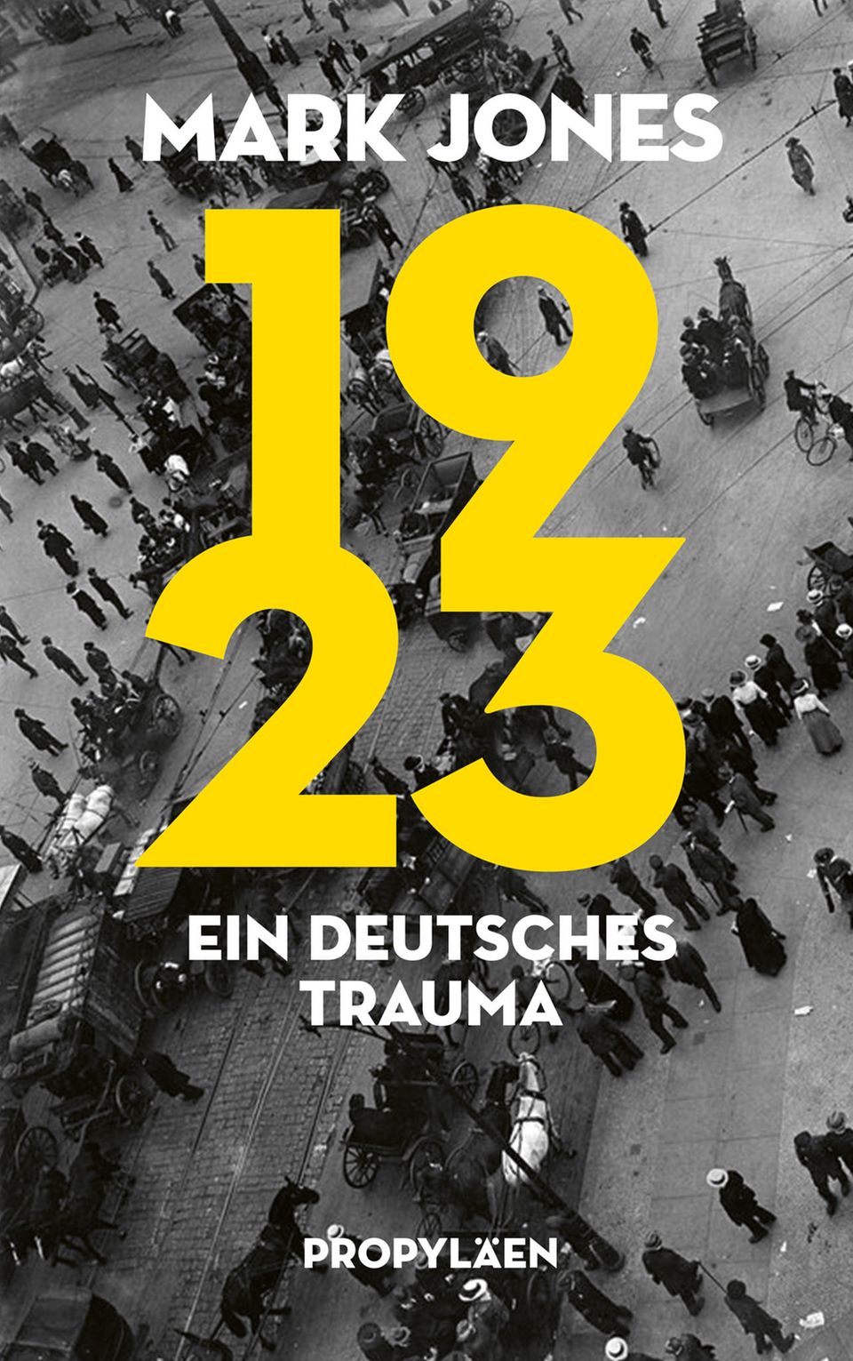 Lesetipp: Mark Jones: 1923. Ein deutsches Trauma. Propyläen, 384 S., 26€