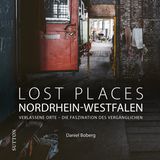 Lost Places Nordrhein-Westfalen: Verlassene Orte – Die Faszination des Vergänglichen, Sutton Verlag 2024, 128 Seiten, 24,99 Euro, online erhältlich u. a. bei Thalia oder Amazon