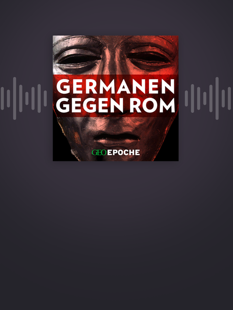 Germanen gegen Rom – eine Podcast-Serie von GEO EPOCHE