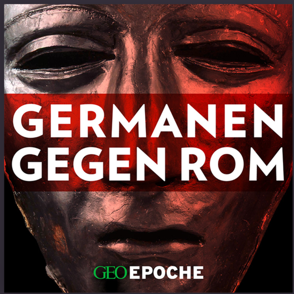 Germanen gegen Rom – eine Podcast-Serie von GEO EPOCHE