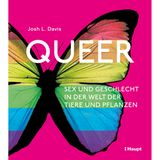 Queer: Sex und Geschlecht in der Welt der Tiere und Pflanzen, 2025 erschienen im Haupt Verlag, 128 Seiten, 19, 90 Euro, online erhältlich auch bei Thalia